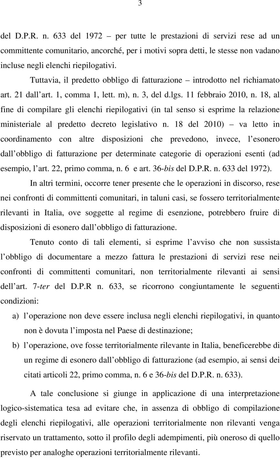 18, al fine di compilare gli elenchi riepilogativi (in tal senso si esprime la relazione ministeriale al predetto decreto legislativo n.