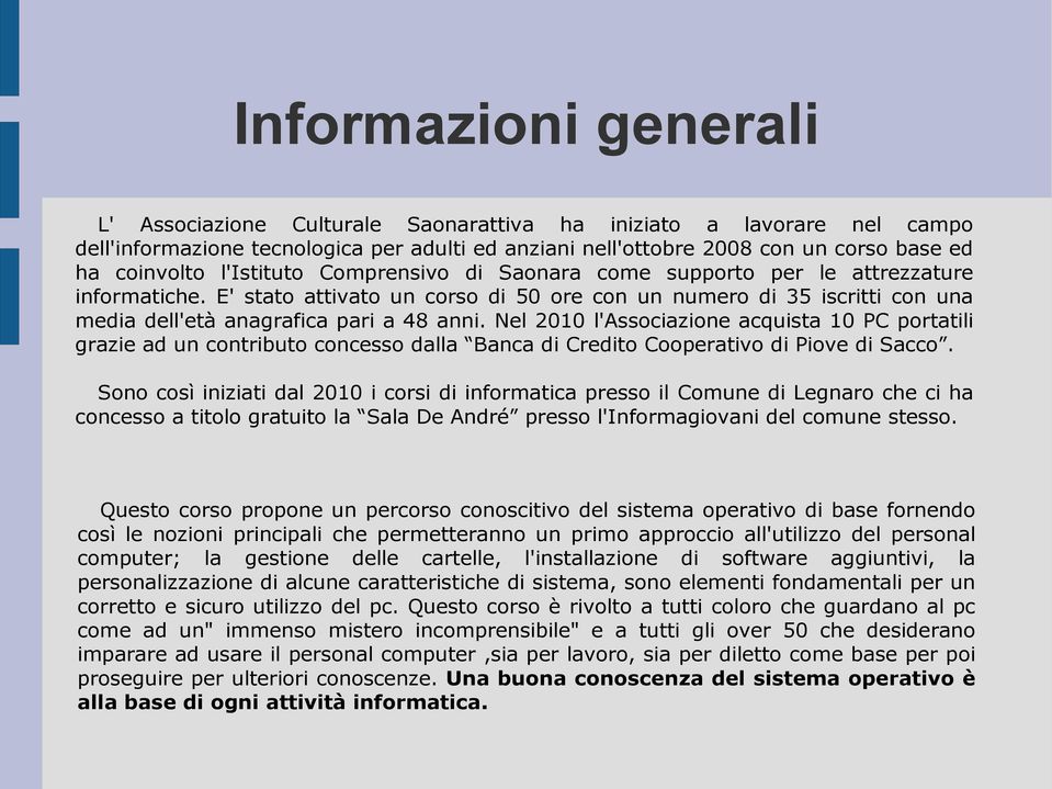 Nel 2010 l'associazione acquista 10 PC portatili grazie ad un contributo concesso dalla Banca di Credito Cooperativo di Piove di Sacco.