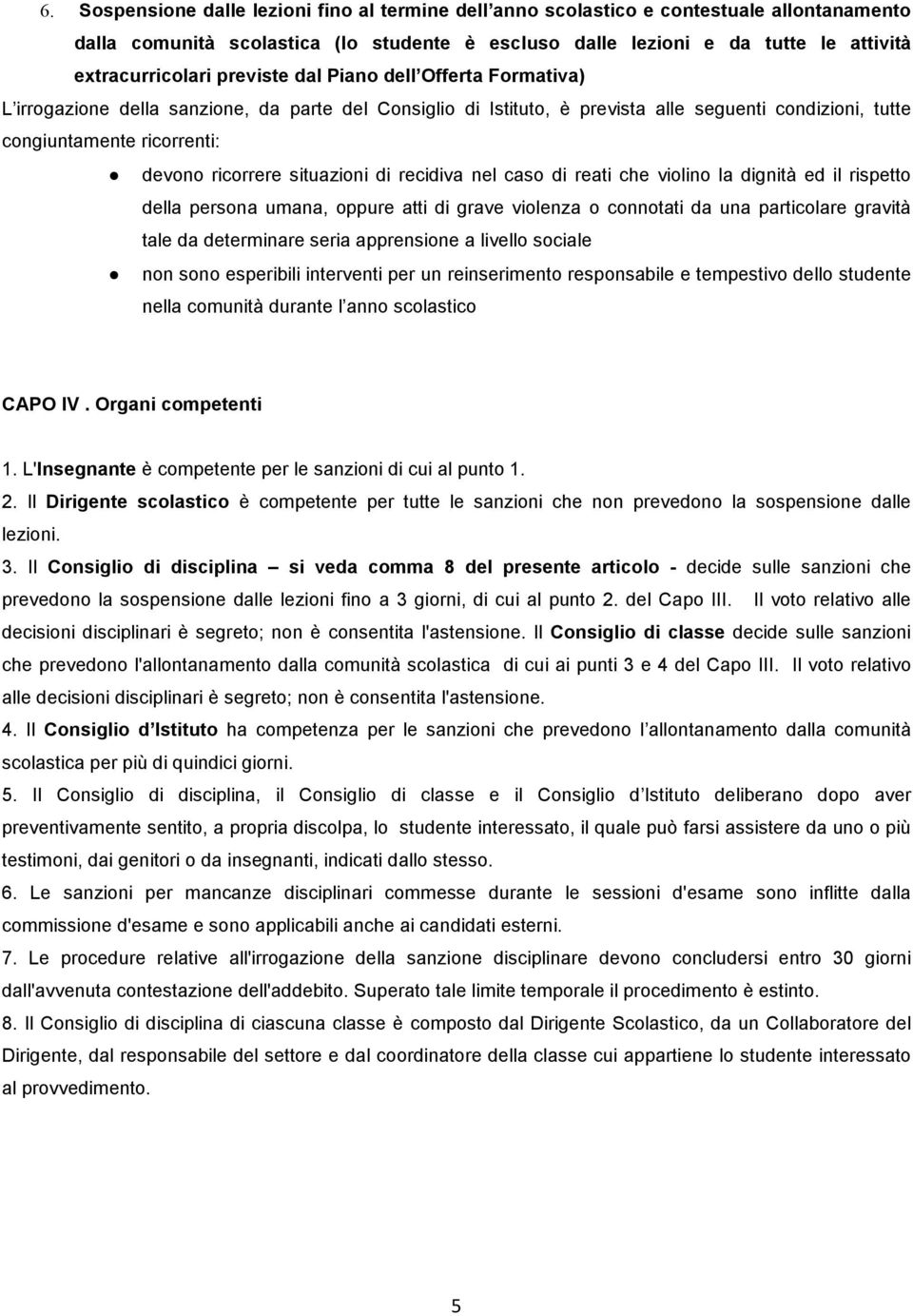 situazioni di recidiva nel caso di reati che violino la dignità ed il rispetto della persona umana, oppure atti di grave violenza o connotati da una particolare gravità tale da determinare seria