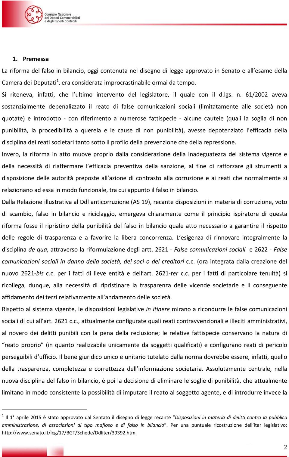 61/2002 aveva sostanzialmente depenalizzato il reato di false comunicazioni sociali (limitatamente alle società non quotate) e introdotto con riferimento a numerose fattispecie alcune cautele (quali