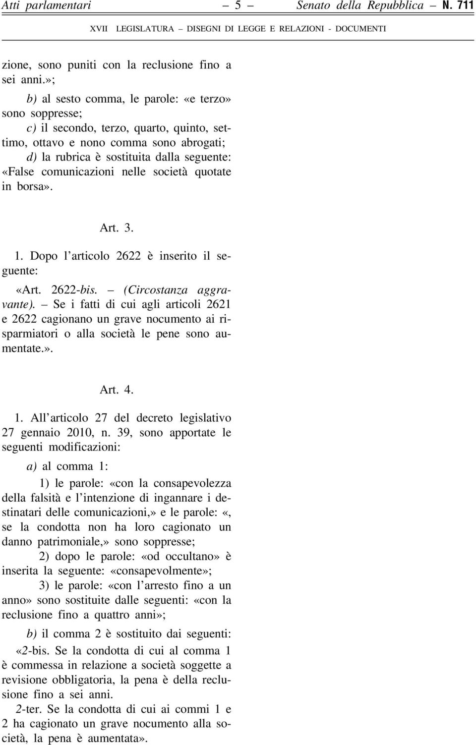 comunicazioni nelle società quotate in borsa». Art. 3. 1. Dopo l articolo 2622 è inserito il seguente: «Art. 2622-bis. (Circostanza aggravante).