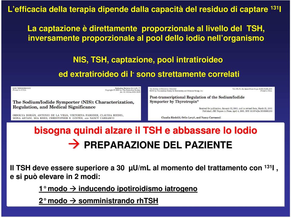 strettamente correlati bisogna quindi alzare il TSH e abbassare lo Iodio PREPARAZIONE DEL PAZIENTE Il TSH deve essere superiore a 30