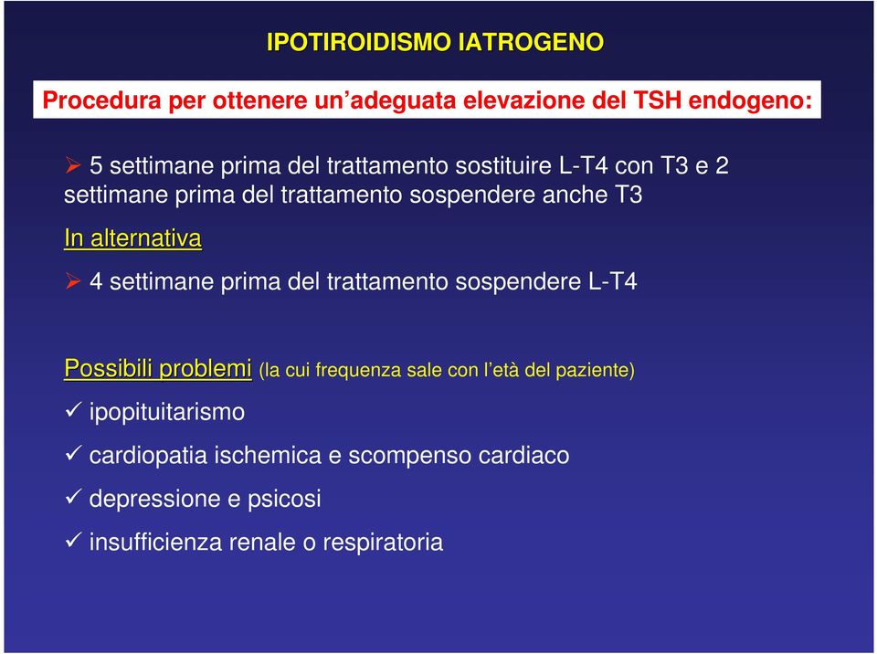 settimane prima del trattamento sospendere L-T4 Possibili problemi (la cui frequenza sale con l età del