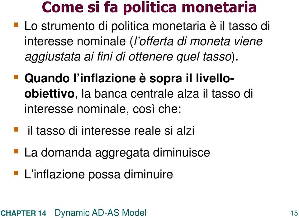 Quando l inflazione è sopra il livelloobieivo, la banca cenrale alza il asso di ineresse