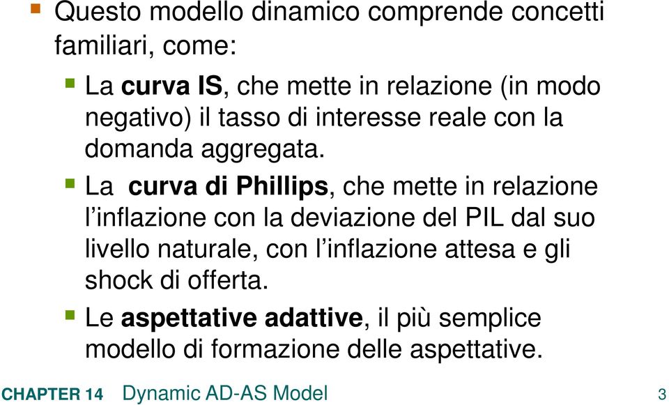 La curva di Phillips, che mee in relazione l inflazione con la deviazione del PIL dal suo