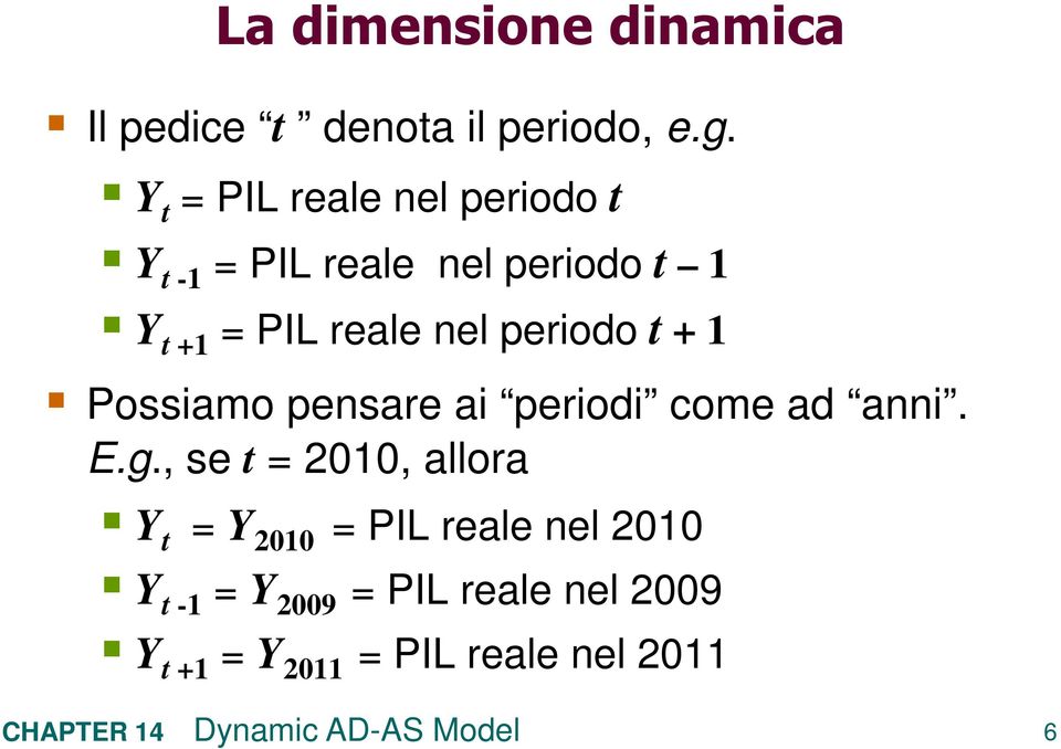 periodo + 1 +1 Possiamo pensare ai periodi come ad anni. E.g.