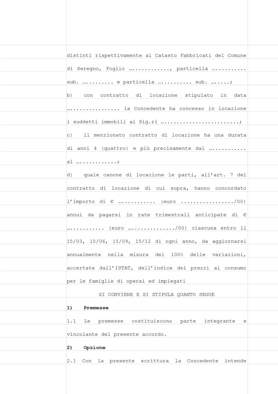 ..; d) quale canone di locazione le parti, all art. 7 del contratto di locazione di cui sopra, hanno concordato l importo di... (euro.