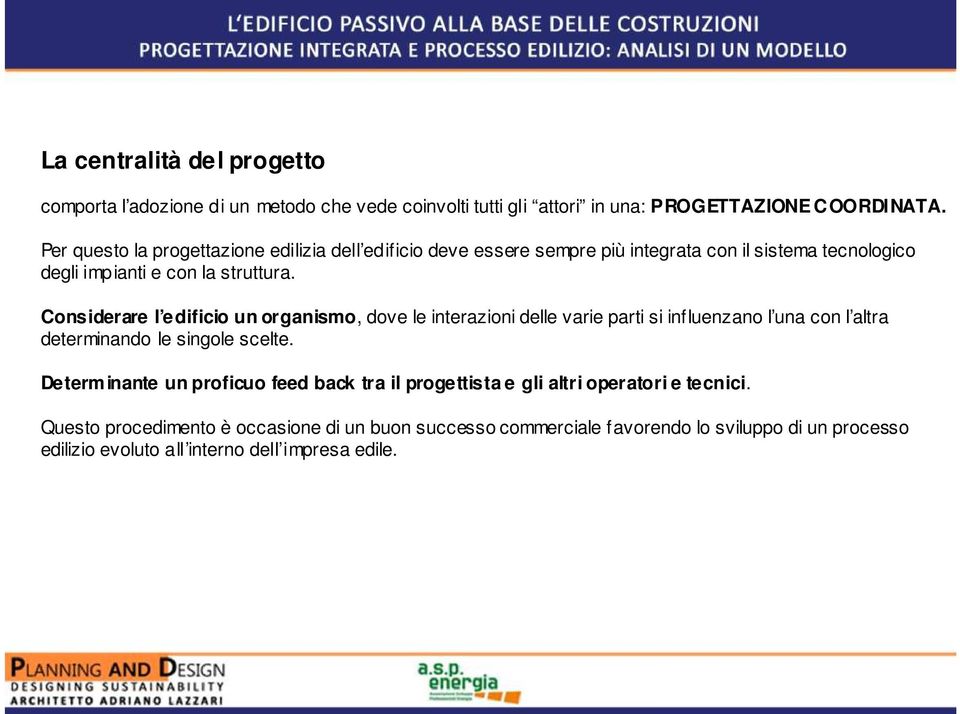 Considerare l edificio un organismo, dove le interazioni delle varie parti si influenzano l una con l altra determinando le singole scelte.