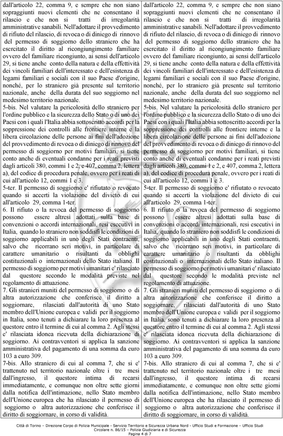 del familiare ricongiunto, ai sensi dell'articolo 29, si tiene anche conto della natura e della effettività dei vincoli familiari dell'interessato e dell'esistenza di legami familiari e sociali con