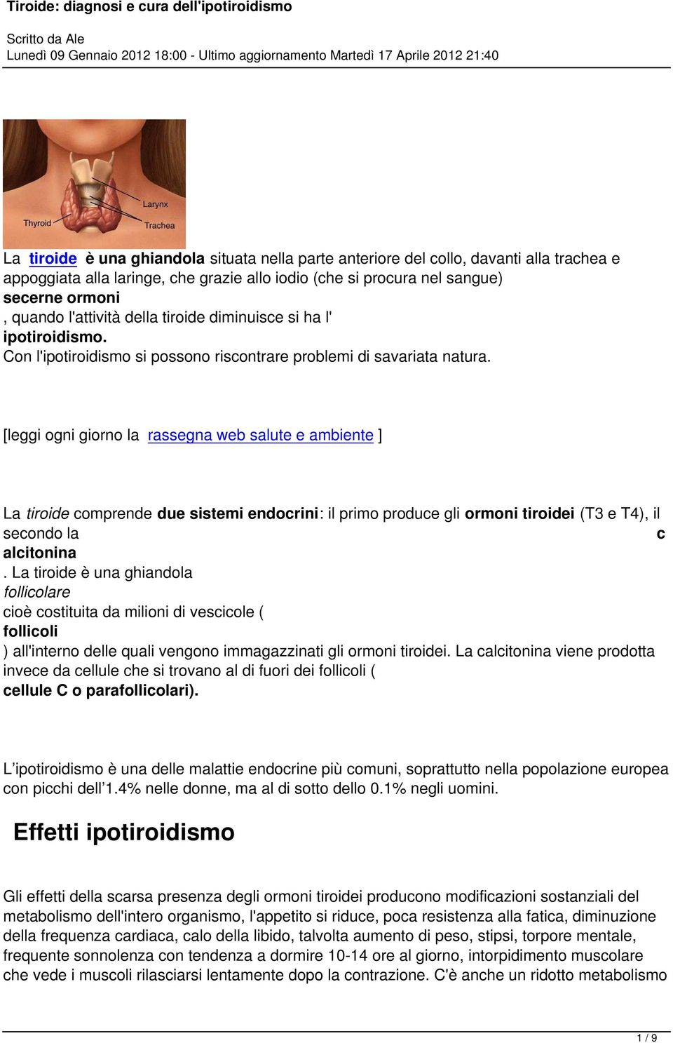 [leggi ogni giorno la rassegna web salute e ambiente ] La tiroide comprende due sistemi endocrini: il primo produce gli ormoni tiroidei (T3 e T4), il secondo la c alcitonina.