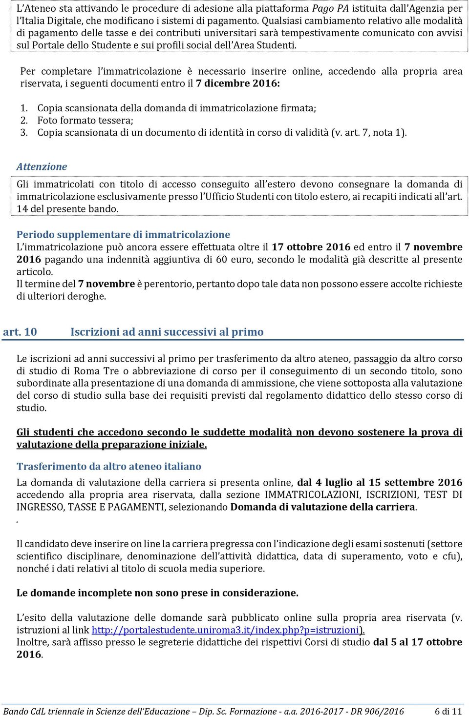 Area Studenti. Per completare l immatricolazione è necessario inserire online, accedendo alla propria area riservata, i seguenti documenti entro il 7 dicembre 2016: 1.