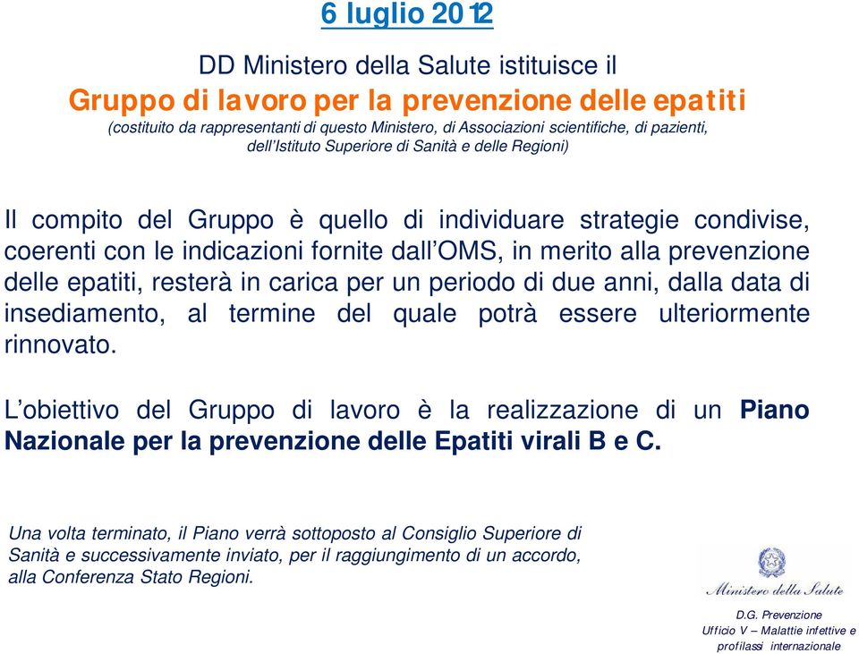 epatiti, resterà in carica per un periodo di due anni, dalla data di insediamento, al termine del quale potrà essere ulteriormente rinnovato.