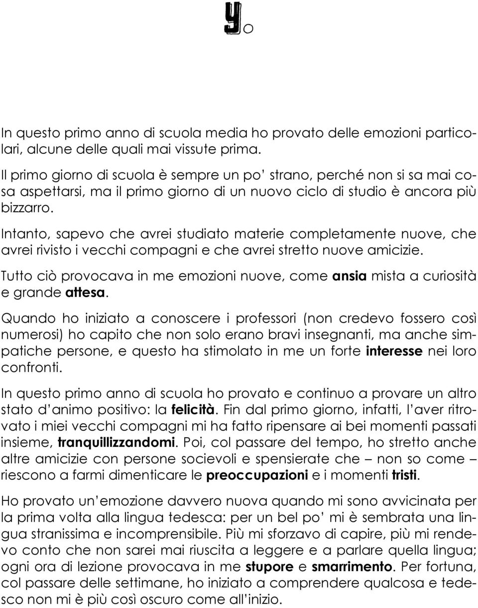 Intanto, sapevo che avrei studiato materie completamente nuove, che avrei rivisto i vecchi compagni e che avrei stretto nuove amicizie.