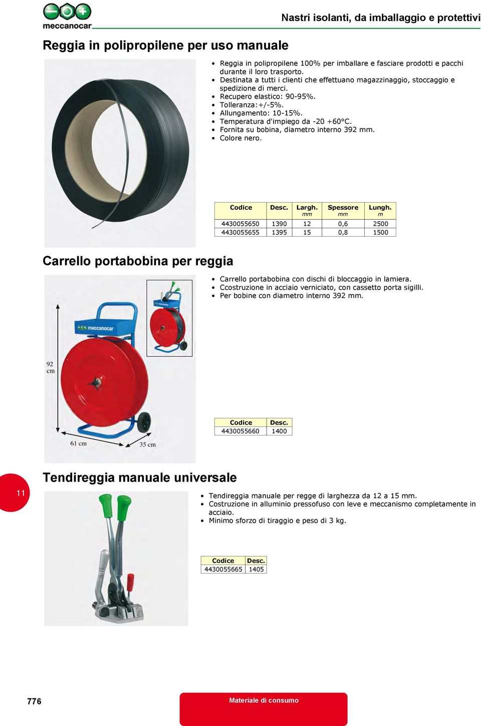 Fornita su bobina, diametro interno 392. Colore nero. Codice Desc. Largh. Spessore Lungh.