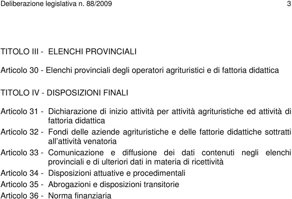 Articolo 31 - Dichiarazione di inizio attività per attività agrituristiche ed attività di fattoria didattica Articolo 32 - Fondi delle aziende agrituristiche e delle