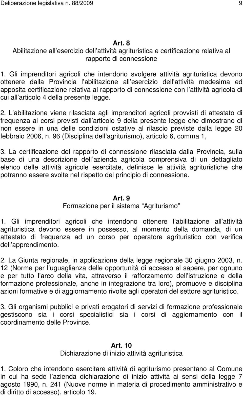 rapporto di connessione con l attività agricola di cui all articolo 4 della presente legge. 2.