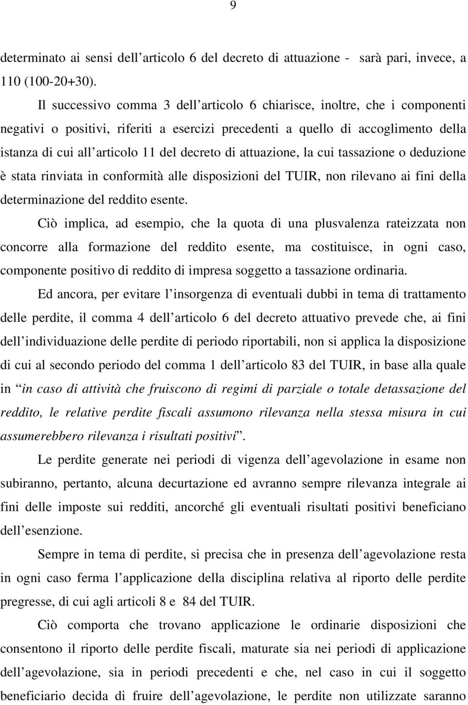 decreto di attuazione, la cui tassazione o deduzione è stata rinviata in conformità alle disposizioni del TUIR, non rilevano ai fini della determinazione del reddito esente.