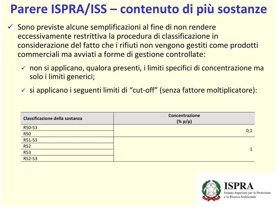 gestione controllate: non si applicano, qualora presenti, i limiti specifici di concentrazione ma solo i limiti generici; si applicano i