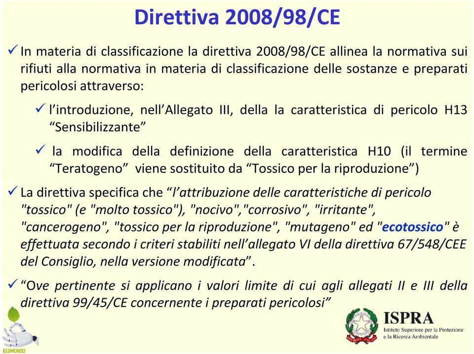 da Tossico per la riproduzione ) La direttiva specifica che l attribuzione delle caratteristiche di pericolo "tossico" (e "molto tossico"), "nocivo","corrosivo", "irritante", "cancerogeno", "tossico