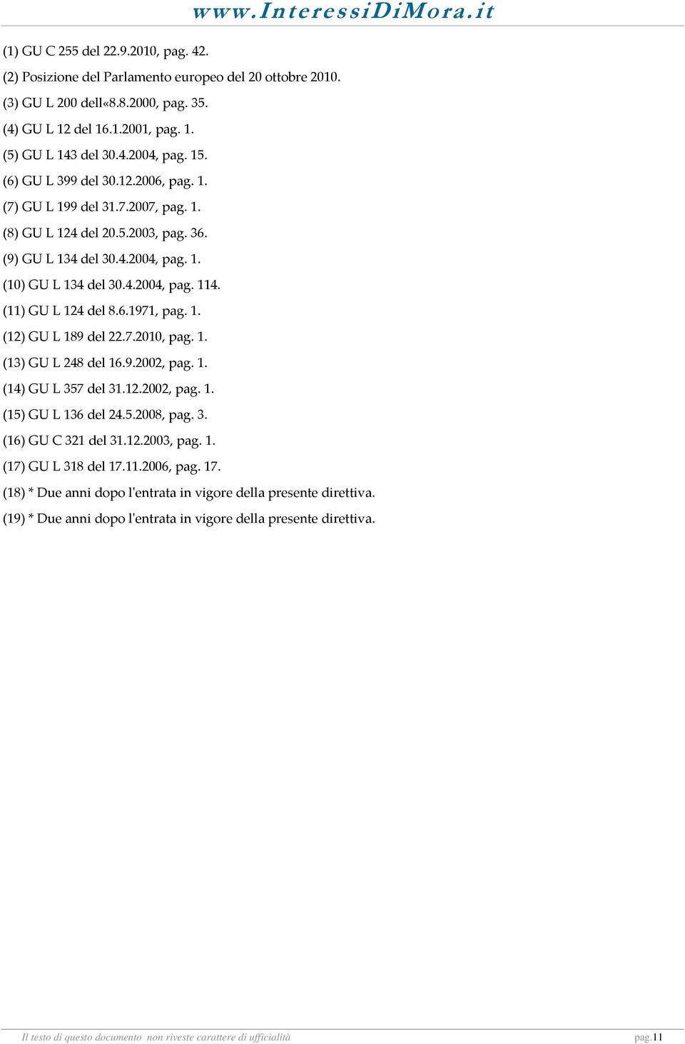 (11) GU L 124 del 8.6.1971, pag. 1. (12) GU L 189 del 22.7.2010, pag. 1. (13) GU L 248 del 16.9.2002, pag. 1. (14) GU L 357 del 31.12.2002, pag. 1. (15) GU L 136 del 24.5.2008, pag. 3. (16) GU C 321 del 31.