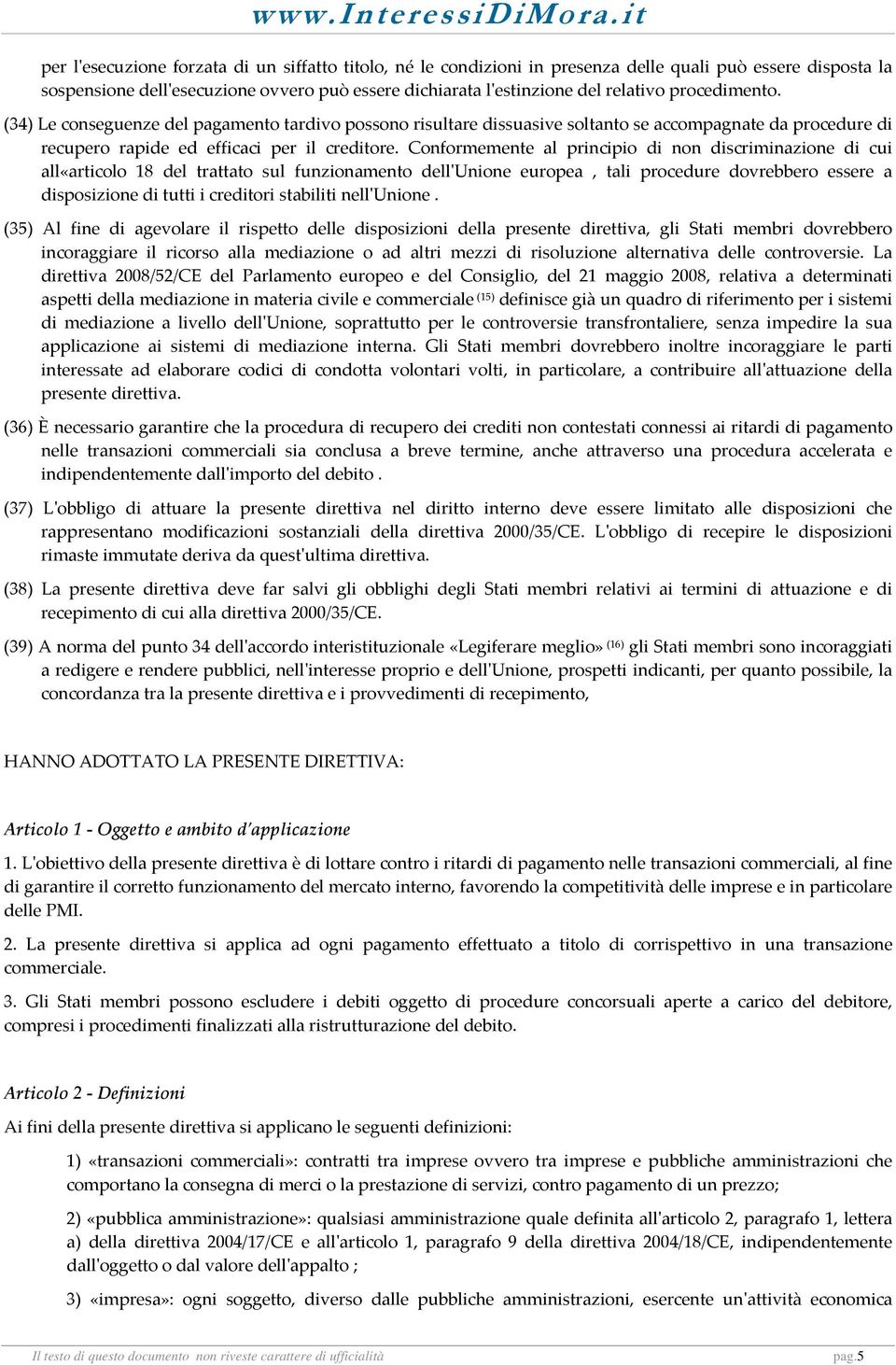 Conformemente al principio di non discriminazione di cui all«articolo 18 del trattato sul funzionamento dellʹunione europea, tali procedure dovrebbero essere a disposizione di tutti i creditori