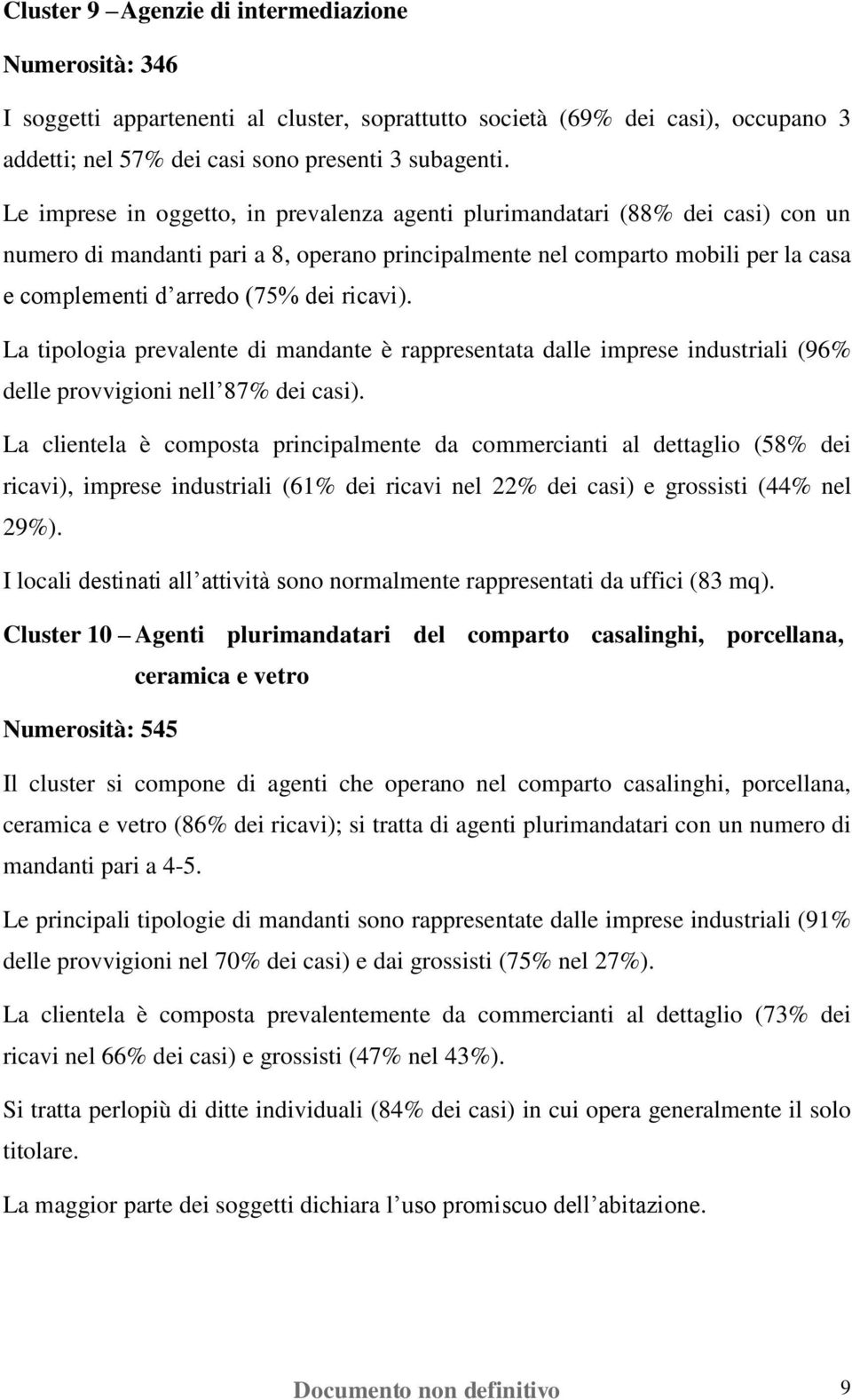 ricavi). La tipologia prevalente di mandante è rappresentata dalle imprese industriali (96% delle provvigioni nell 87% dei casi).