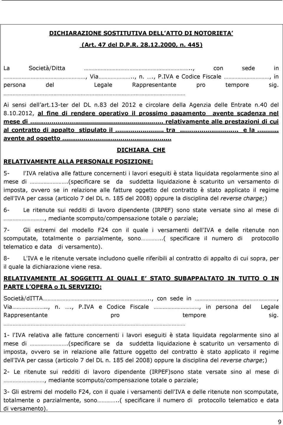 2012, al fine di rendere operativo il prossimo pagamento avente scadenza nel mese di... relativamente alle prestazioni di cui al contratto di appalto stipulato il. tra... e la.. avente ad oggetto.