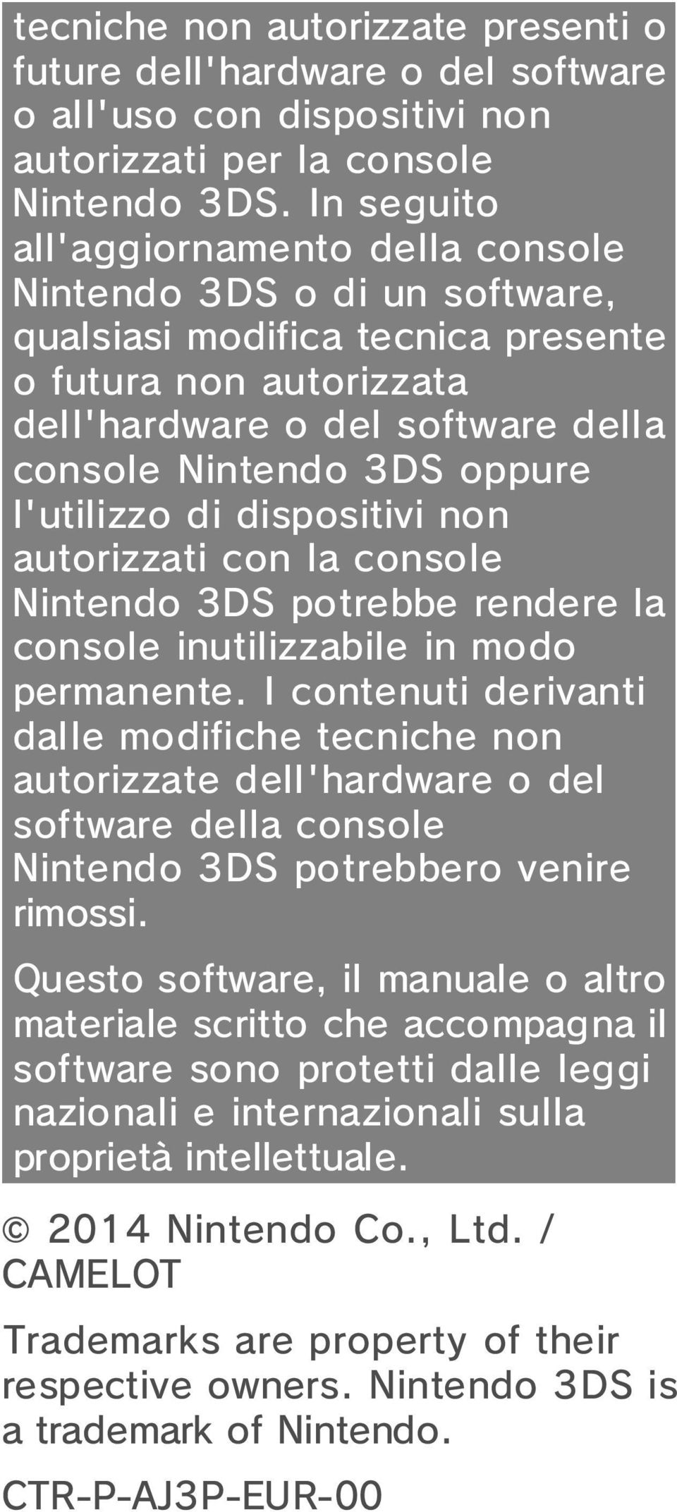 l'utilizzo di dispositivi non autorizzati con la console Nintendo 3DS potrebbe rendere la console inutilizzabile in modo permanente.