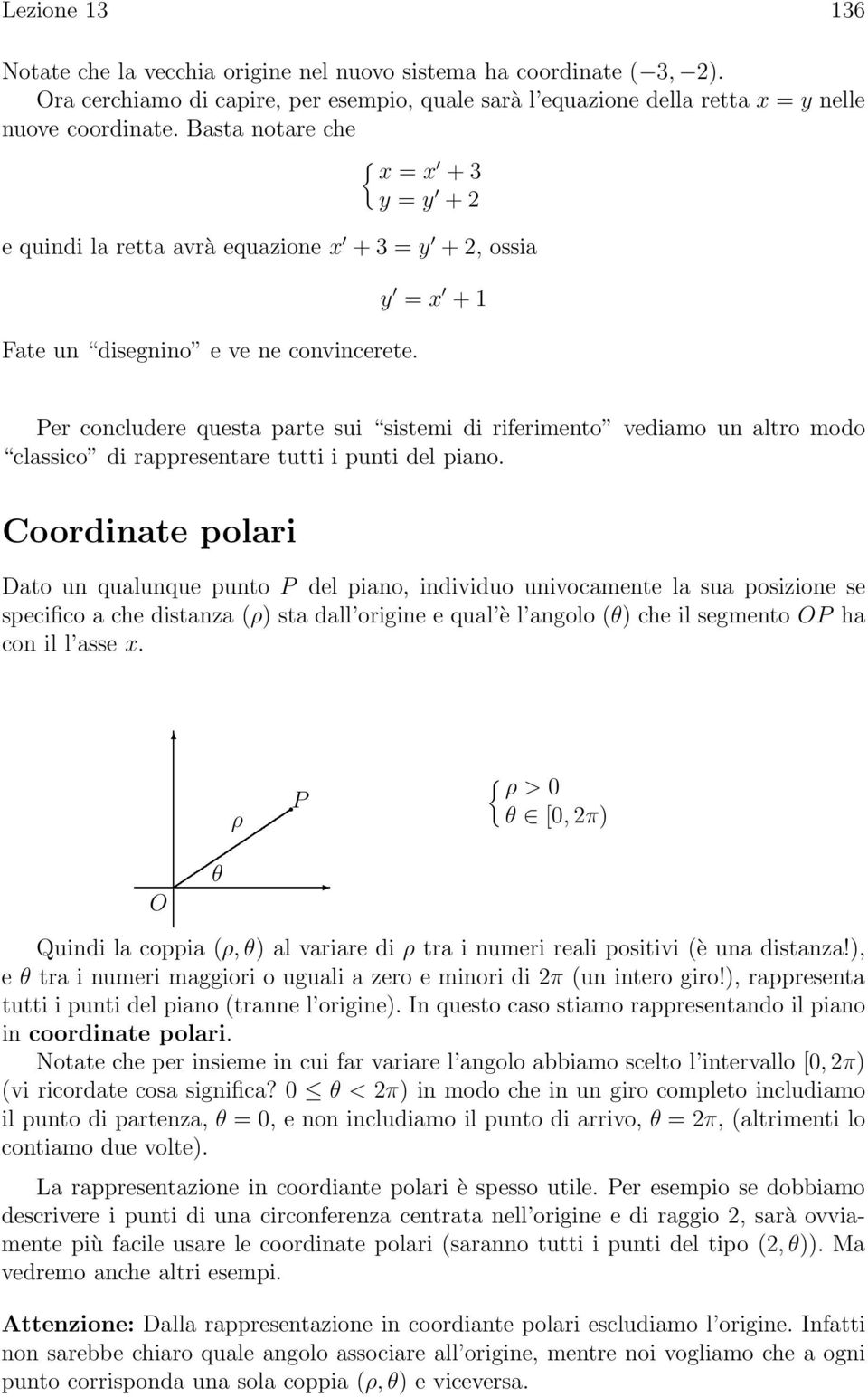 rappresentare tutti i punti del piano Coordinate polari Dato un qualunque punto P del piano, individuo univocamente la sua posizione se specifico a che distanza (ρ sta dall origine e qual è l angolo