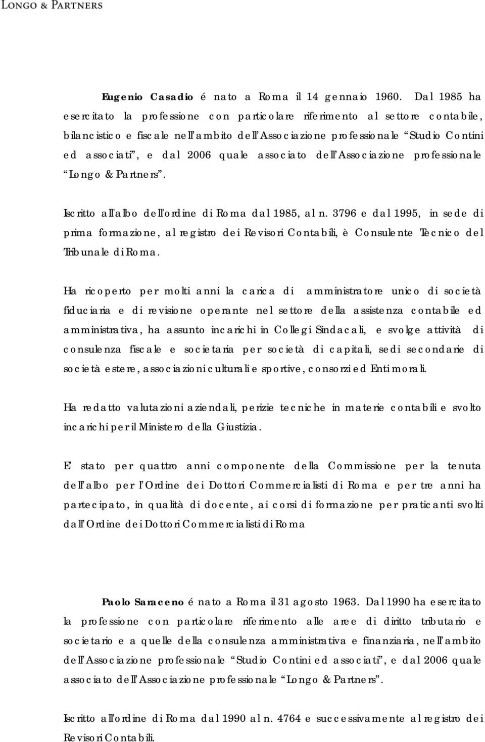 quale associato dell Associazione professionale Longo & Partners. Iscritto all'albo dell'ordine di Roma dal 1985, al n.