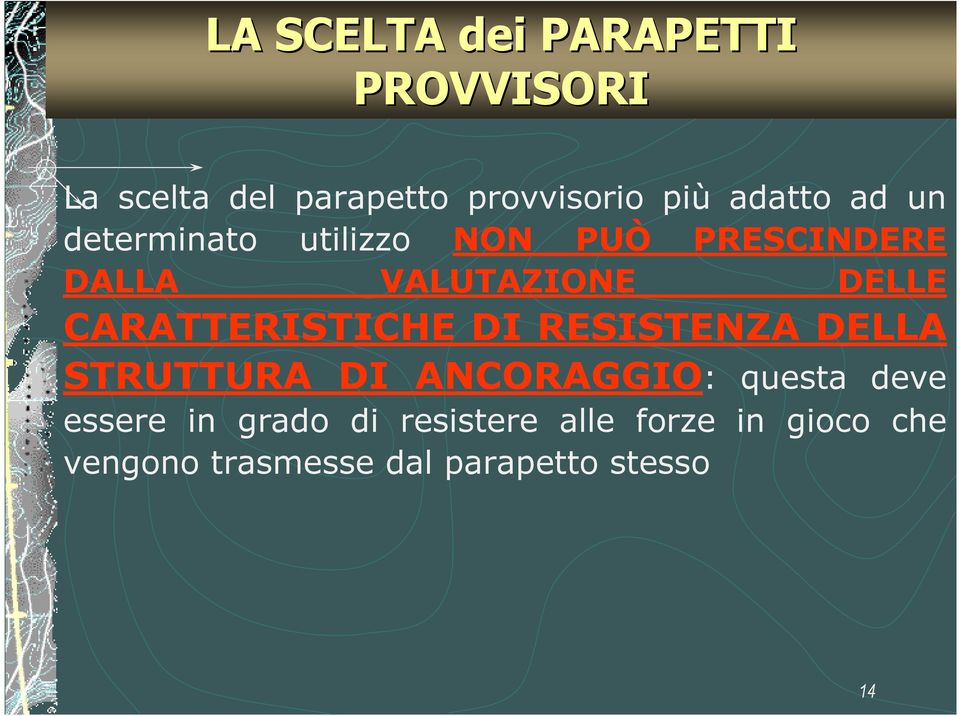 CARATTERISTICHE DI RESISTENZA DELLA STRUTTURA DI ANCORAGGIO: questa deve essere