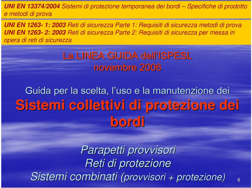 per messa in opera di reti di sicurezza La LINEA GUIDA dell ISPESL novembre 2006 Guida per la scelta, l uso l e la manutenzione