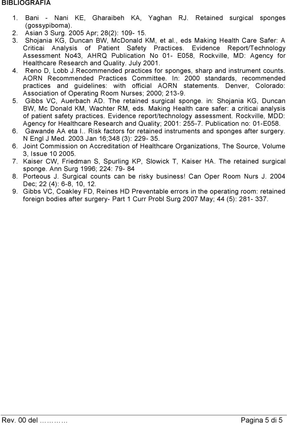 Evidence Report/Technology Assessment No43, AHRQ Publication No 01- E058, Rockville, MD: Agency for Healthcare Research and Quality. July 2001. 4. Reno D, Lobb J.