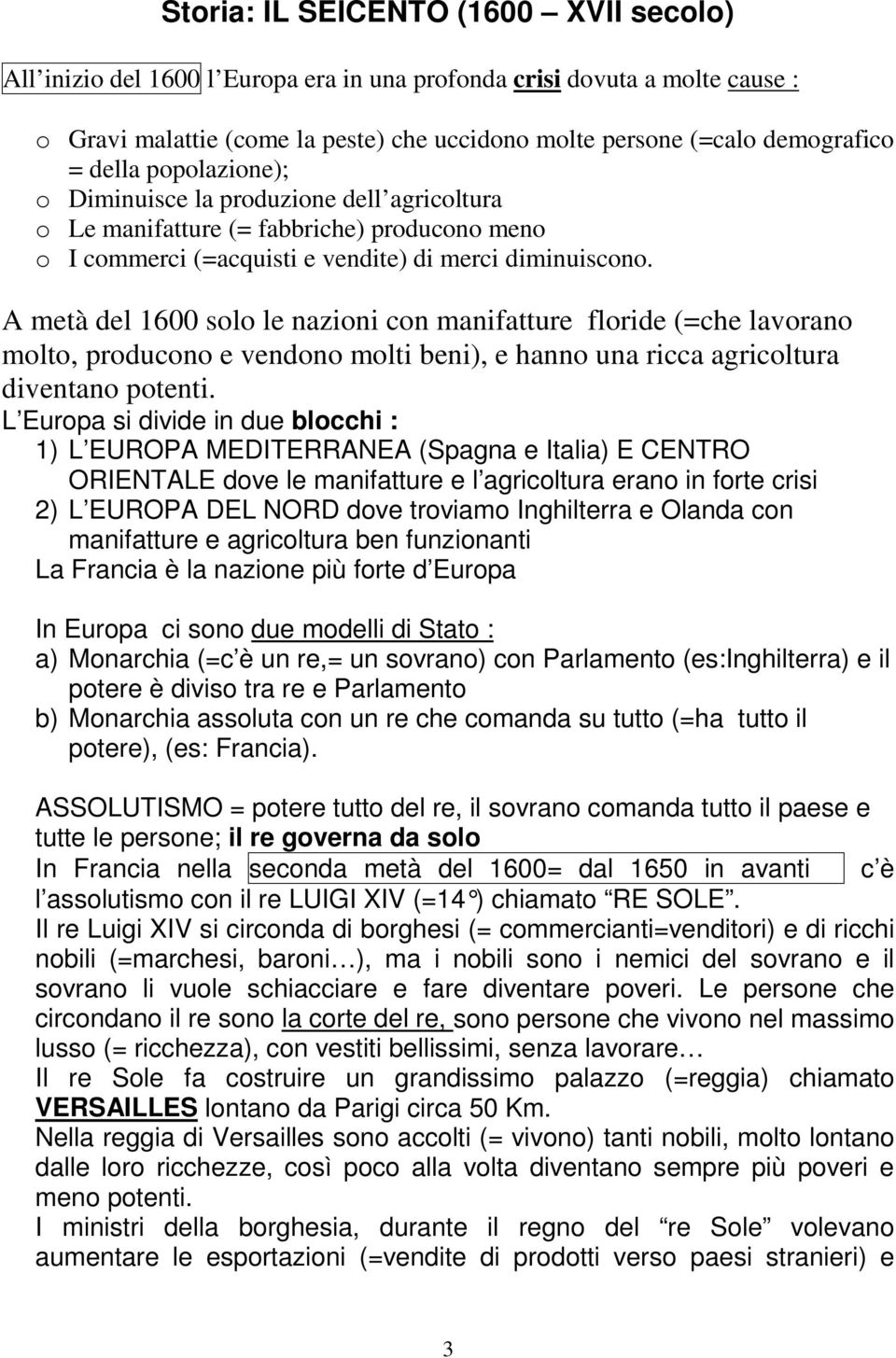 A metà del 1600 solo le nazioni con manifatture floride (=che lavorano molto, producono e vendono molti beni), e hanno una ricca agricoltura diventano potenti.