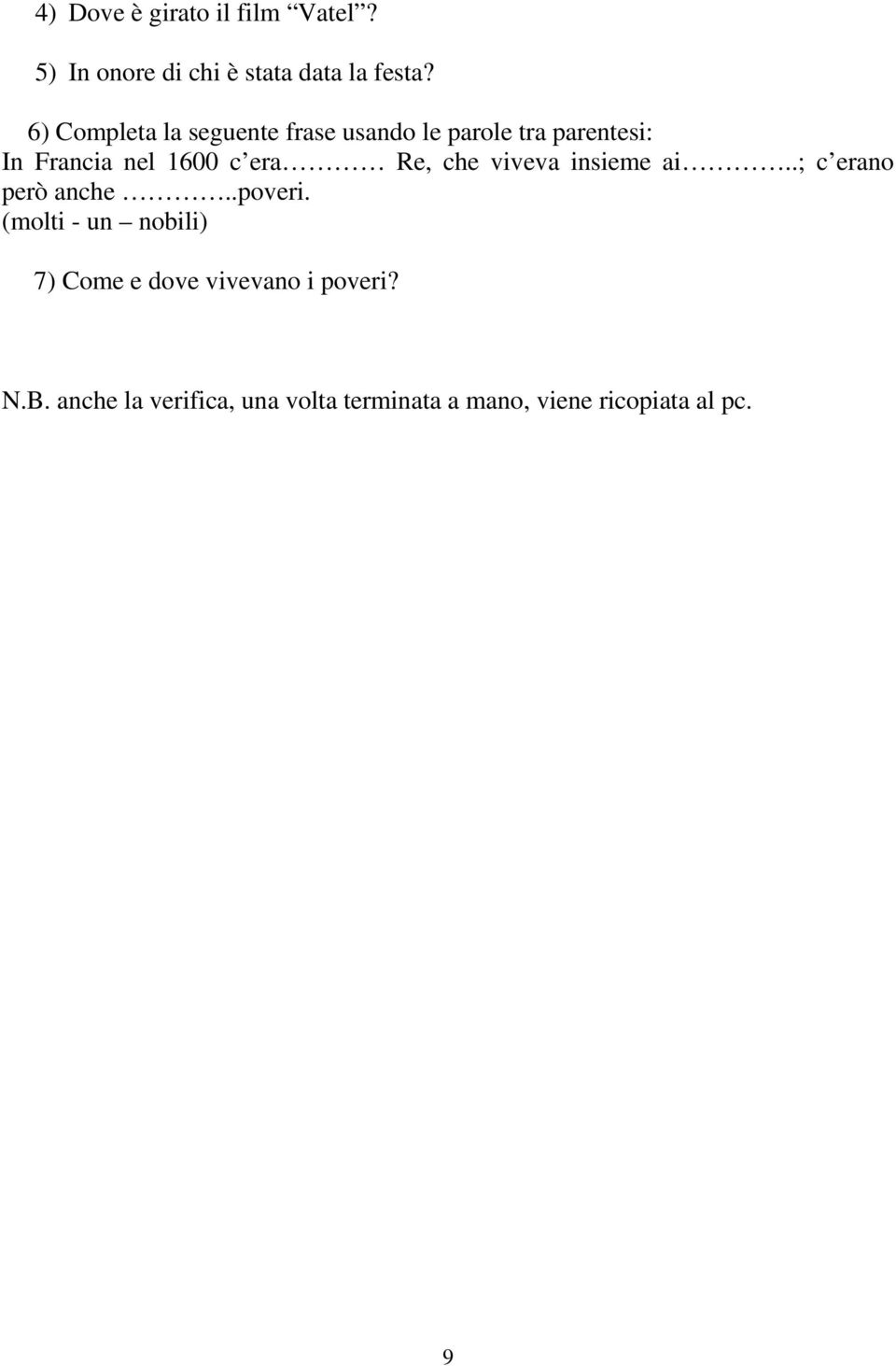 Re, che viveva insieme ai..; c erano però anche..poveri.