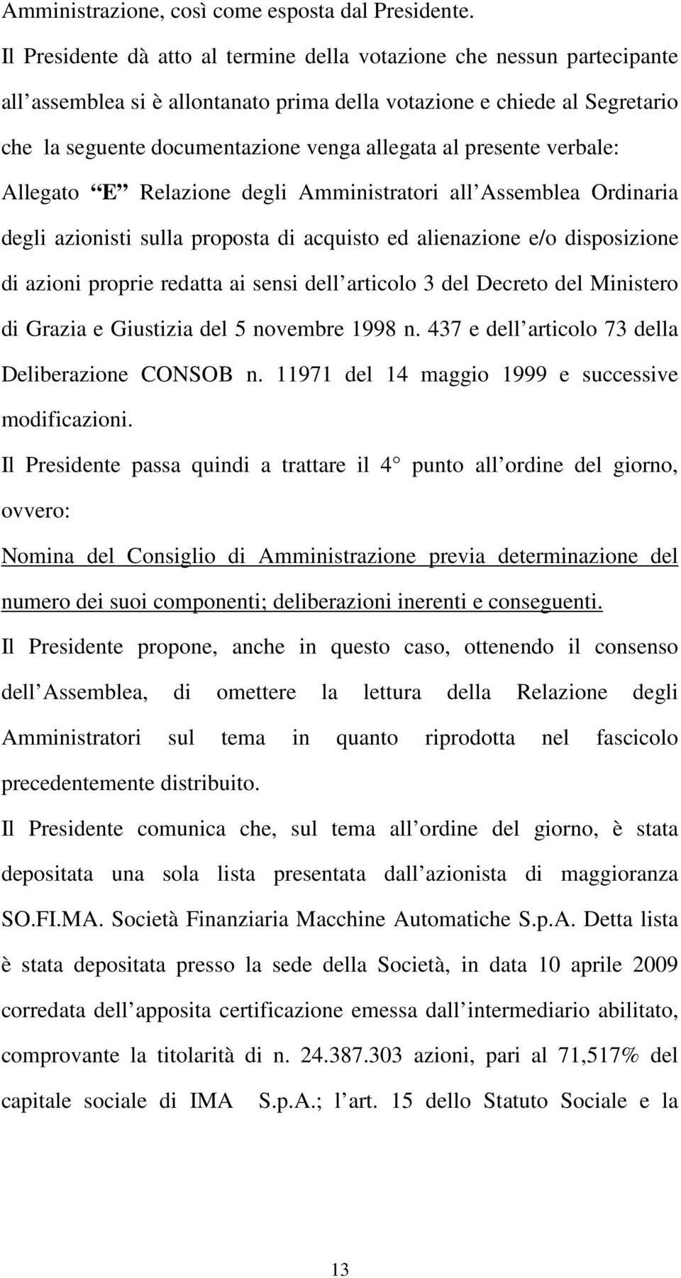 presente verbale: Allegato E Relazione degli Amministratori all Assemblea Ordinaria degli azionisti sulla proposta di acquisto ed alienazione e/o disposizione di azioni proprie redatta ai sensi dell