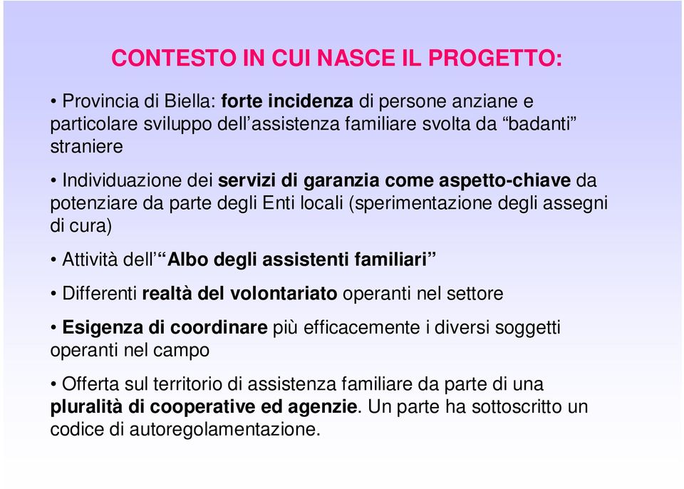 dell Albo degli assistenti familiari Differenti realtà del volontariato operanti nel settore Esigenza di coordinare più efficacemente i diversi soggetti operanti