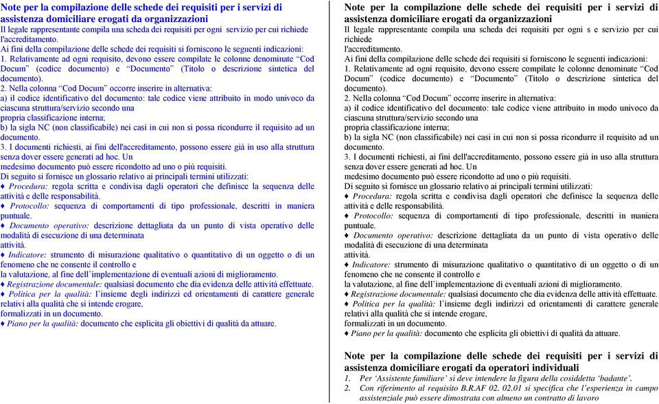 Relativamente ad ogni requisito, devono essere compilate le colonne denominate Cod Docum (codice documento) e Documento (Titolo o descrizione sintetica del documento). 2.