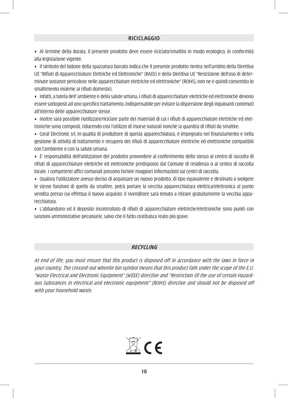 Restrizione dell uso di determinate sostanze pericolose nelle apparecchiature elettriche ed elettroniche (ROHS), non ne è quindi consentito lo smaltimento insieme ai rifiuti domestici.