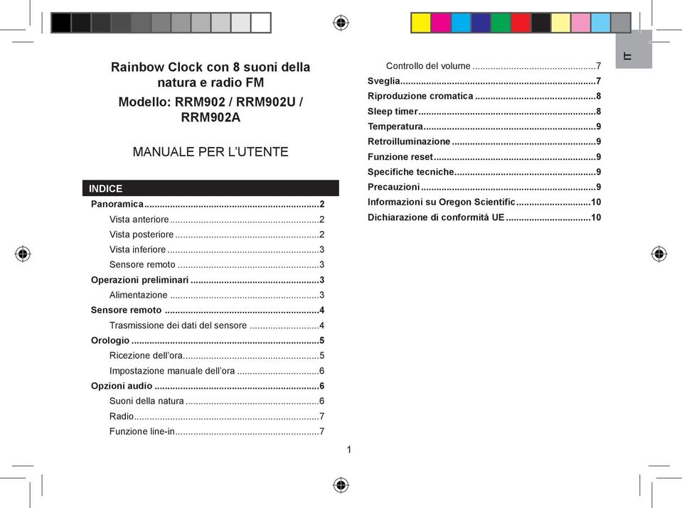 ..5 Impostazione manuale dell ora...6 Opzioni audio...6 Suoni della natura...6 Radio...7 Funzione line-in...7 1 Controllo del volume...7 Sveglia...7 Riproduzione cromatica.