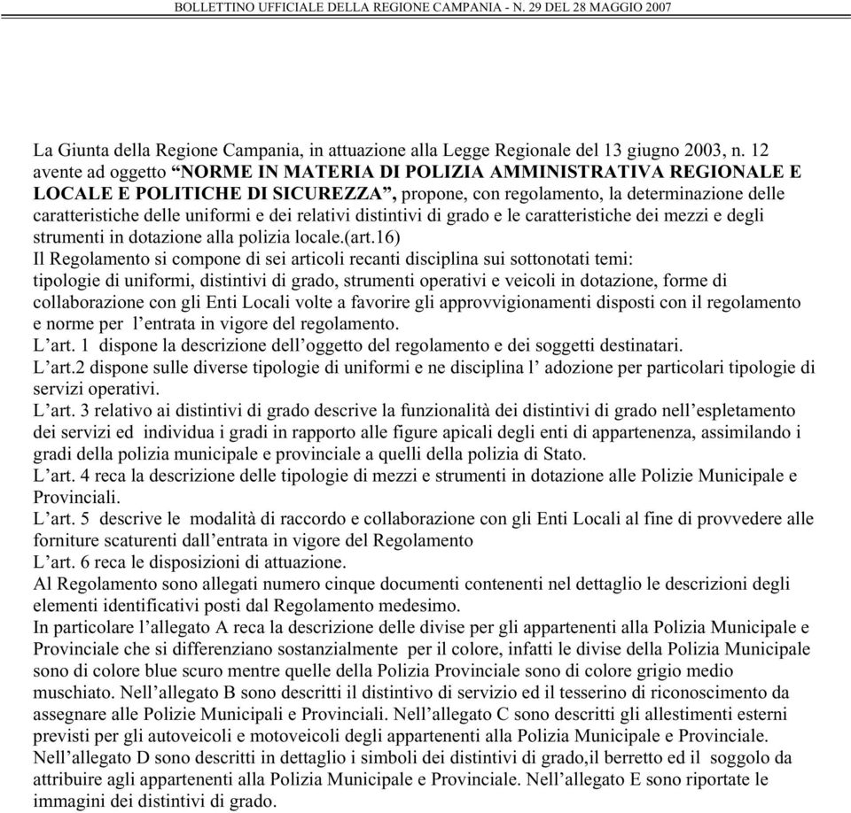 relativi distintivi di grado e le caratteristiche dei mezzi e degli strumenti in dotazione alla polizia locale.(art.