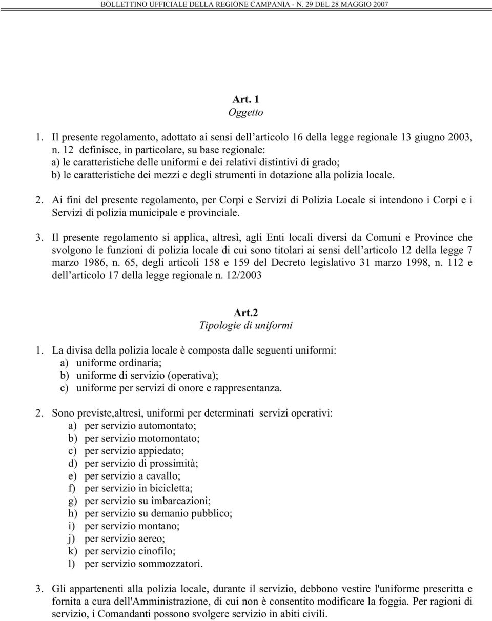 locale. 2. Ai fini del presente regolamento, per Corpi e Servizi di Polizia Locale si intendono i Corpi e i Servizi di polizia municipale e provinciale. 3.