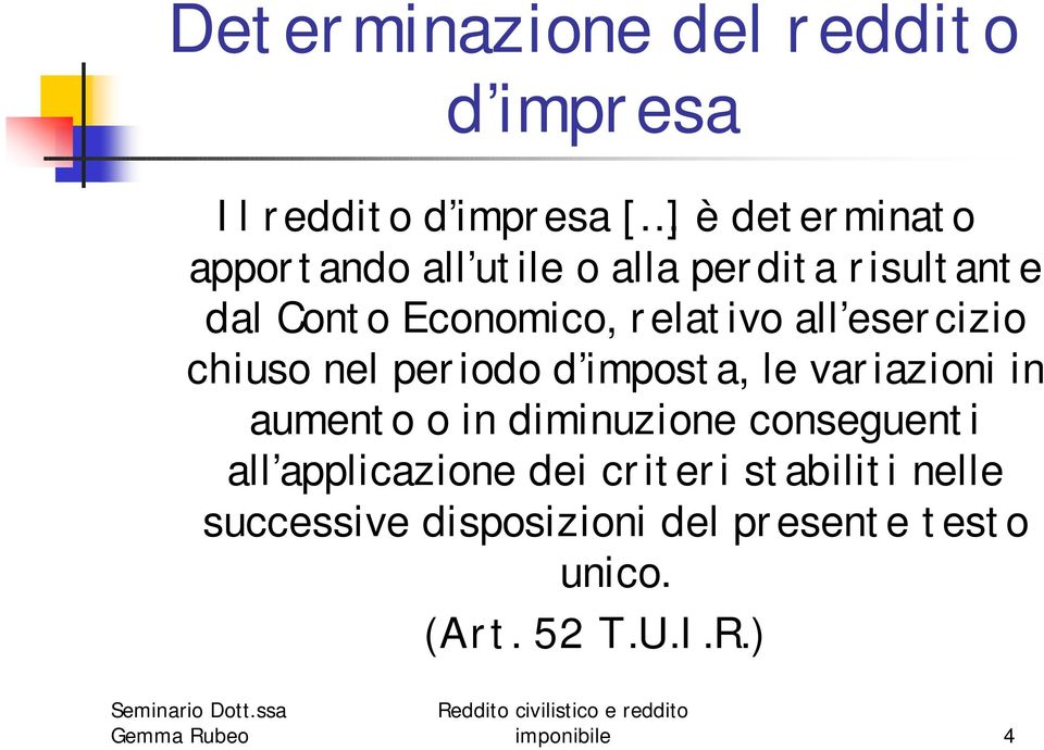 d imposta, le variazioni in aumento o in diminuzione conseguenti all applicazione dei criteri