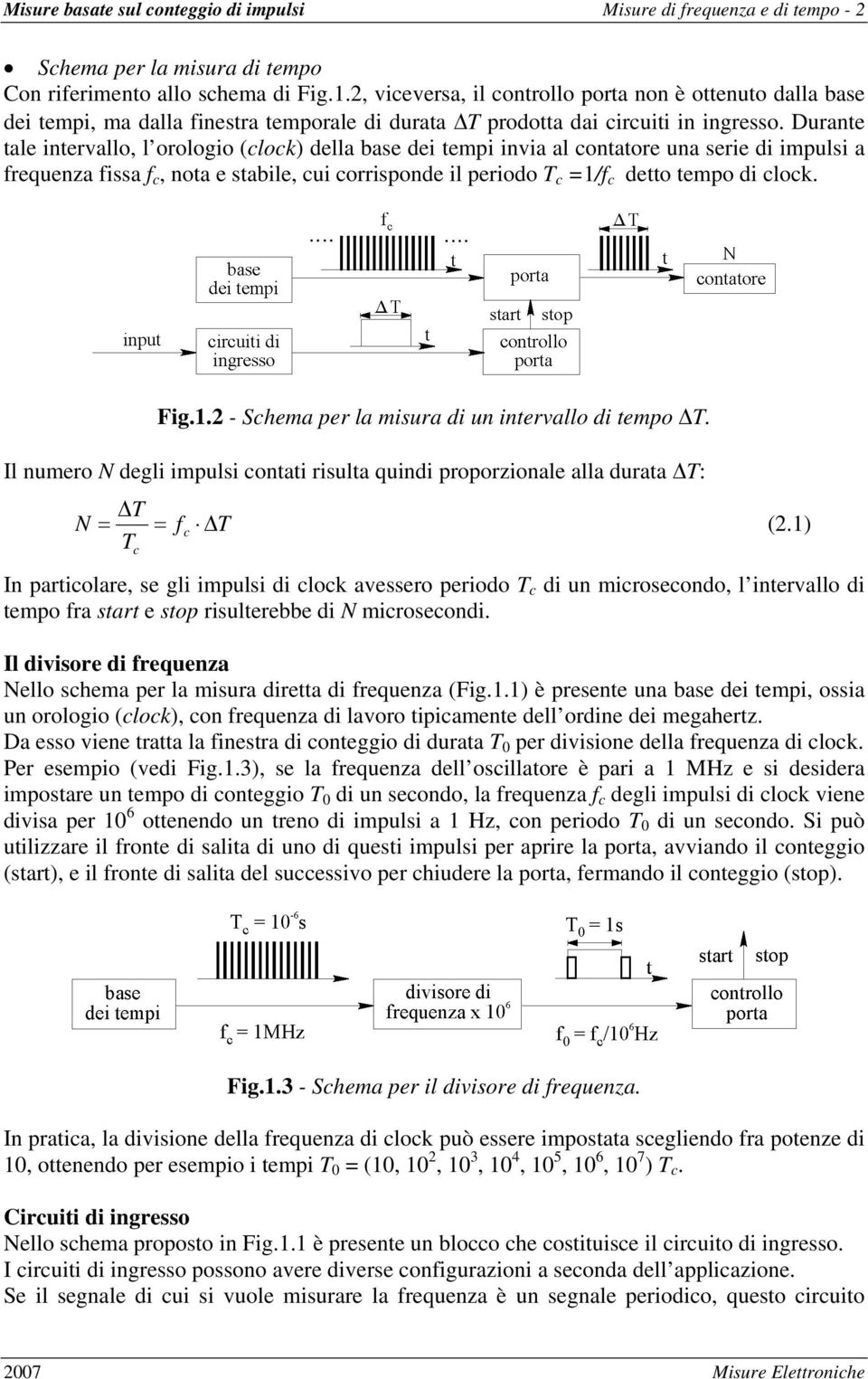 Durante tale intervallo, l orologio (clock) della base dei tempi invia al contatore una serie di impulsi a frequenza fissa f c, nota e stabile, cui corrisponde il periodo T c =1/f c detto tempo di