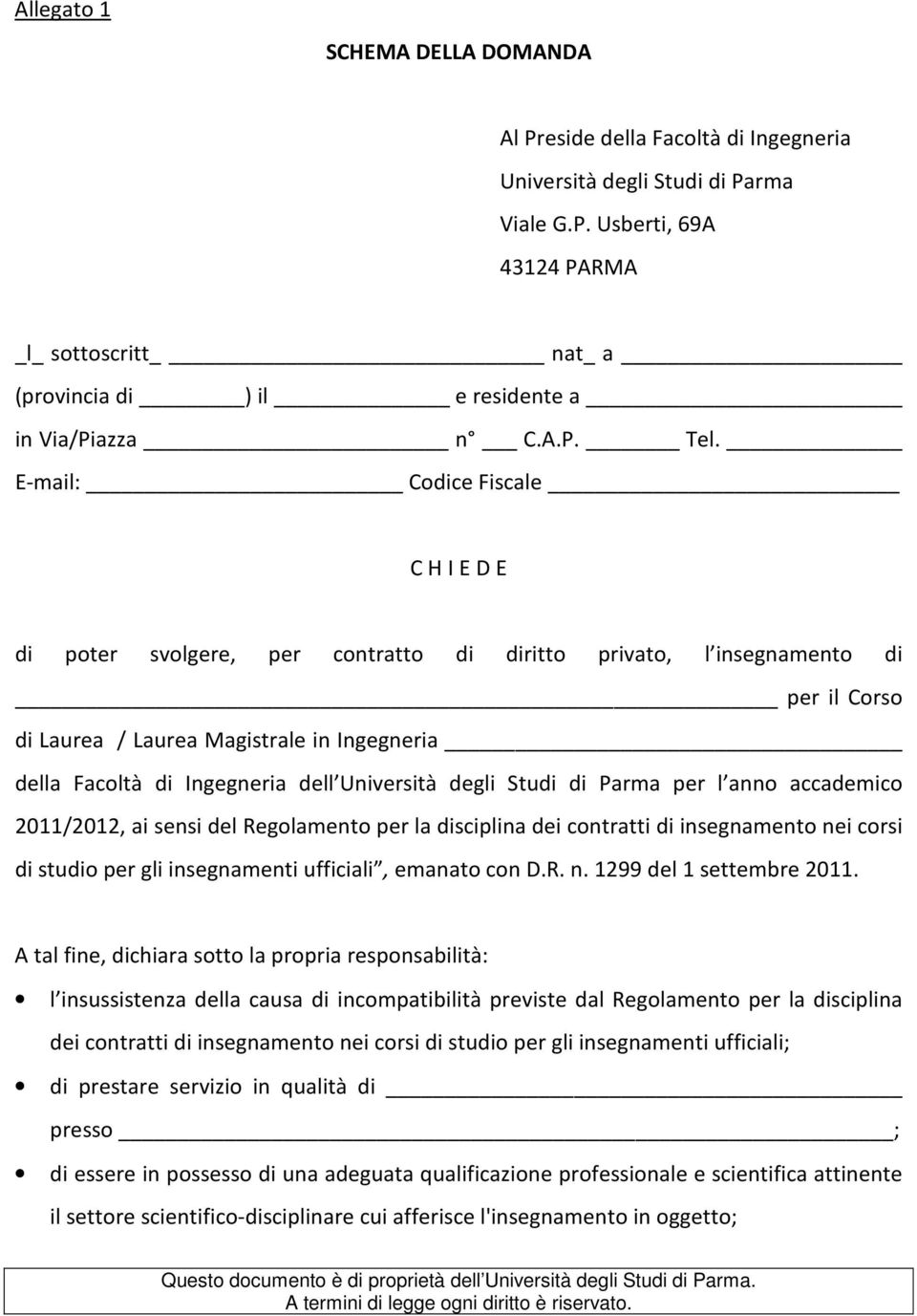 E-mail: Codice Fiscale C H I E D E di poter svolgere, per contratto di diritto privato, l insegnamento di per il Corso di Laurea / Laurea Magistrale in Ingegneria della Facoltà di Ingegneria dell