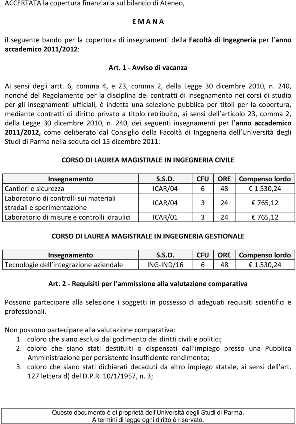 240, nonché del Regolamento per la disciplina dei contratti di insegnamento nei corsi di studio per gli insegnamenti ufficiali, è indetta una selezione pubblica per titoli per la copertura, mediante