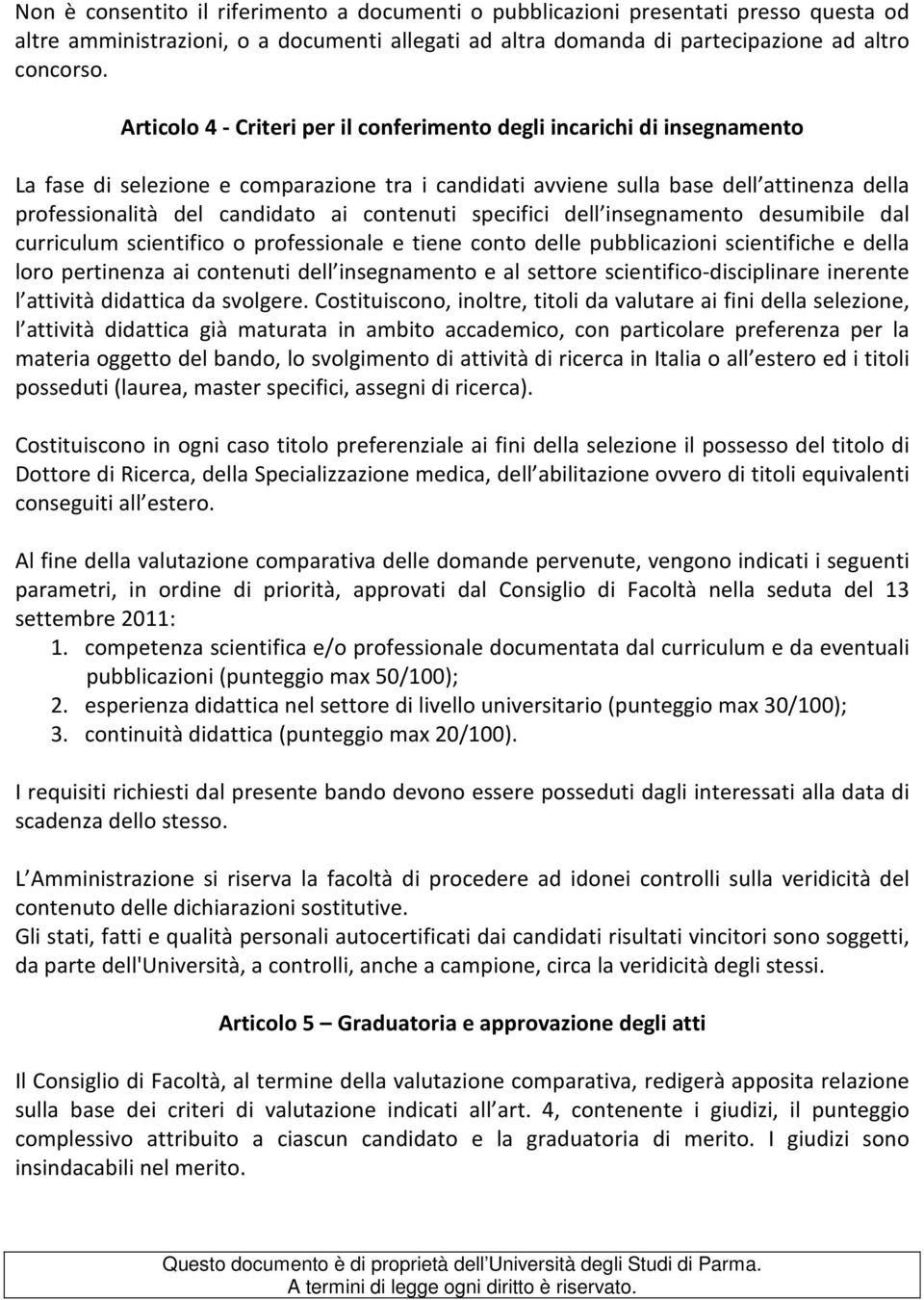 contenuti specifici dell insegnamento desumibile dal curriculum scientifico o professionale e tiene conto delle pubblicazioni scientifiche e della loro pertinenza ai contenuti dell insegnamento e al