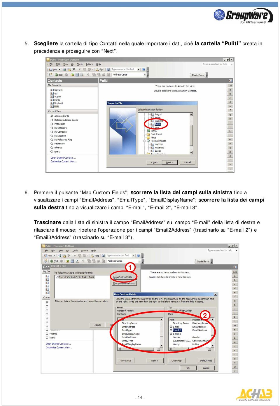 scorrere la lista dei campi sulla destra fino a visualizzare i campi E-mail, E-mail 2, E-mail 3.