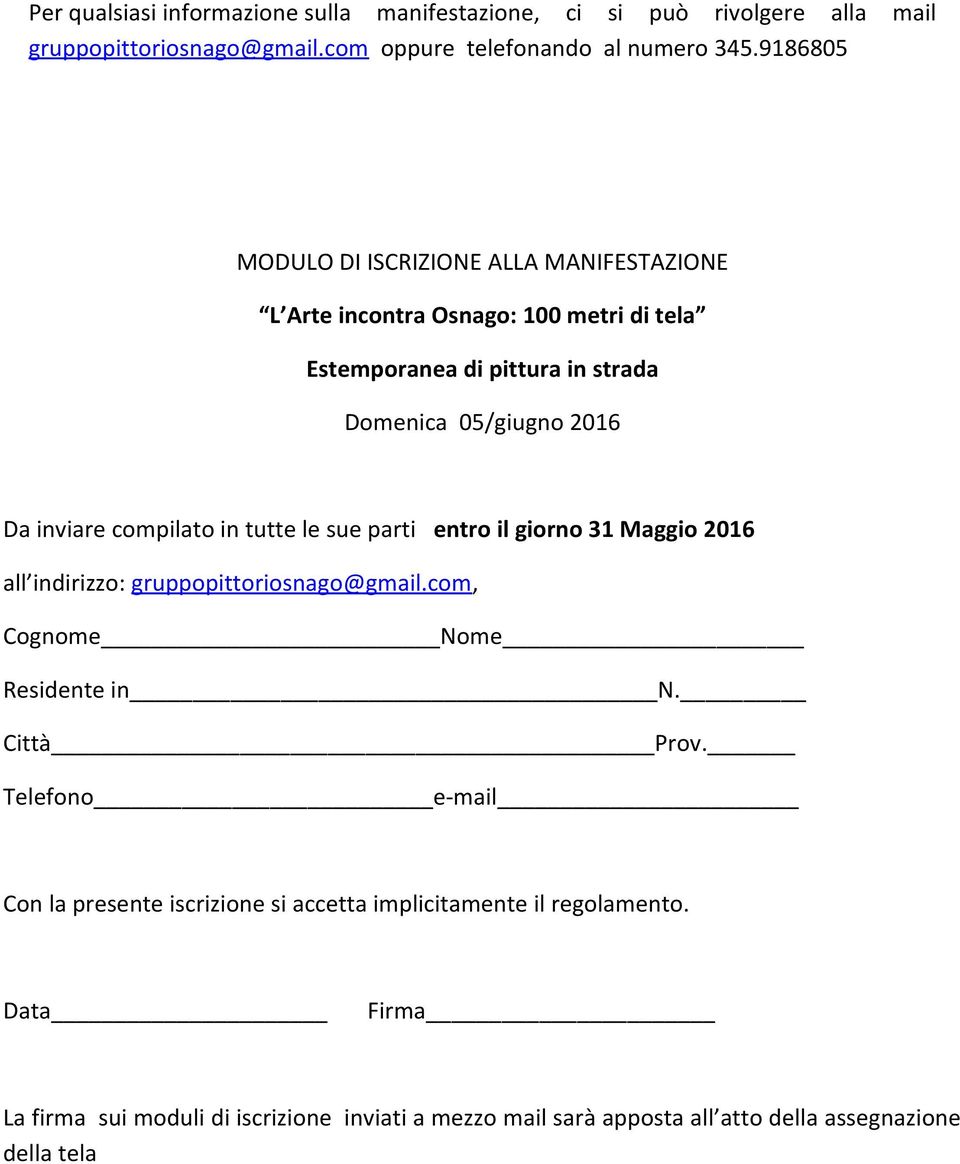 parti entro il giorno 31 Maggio 2016 all indirizzo: gruppopittoriosnago@gmail.com, Cognome Nome Residente in N. Città Prov.