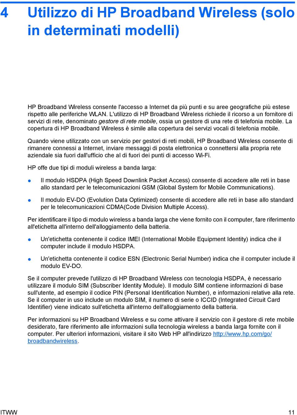 La copertura di HP Broadband Wireless è simile alla copertura dei servizi vocali di telefonia mobile.